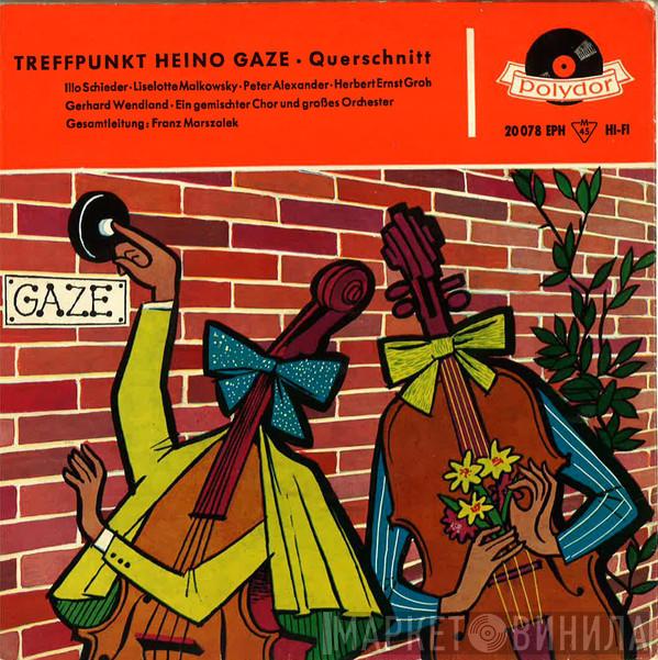 , Illo Schieder , Liselotte Malkowsky , Peter Alexander , Herbert Ernst Groh , Gerhard Wendland Und Chor Franz Marszalek , Gesamtleitung: Orchester Franz Marszalek , Franz Marszalek  Peter Wagner  - Treffpunkt Heino Gaze - Querschnitt