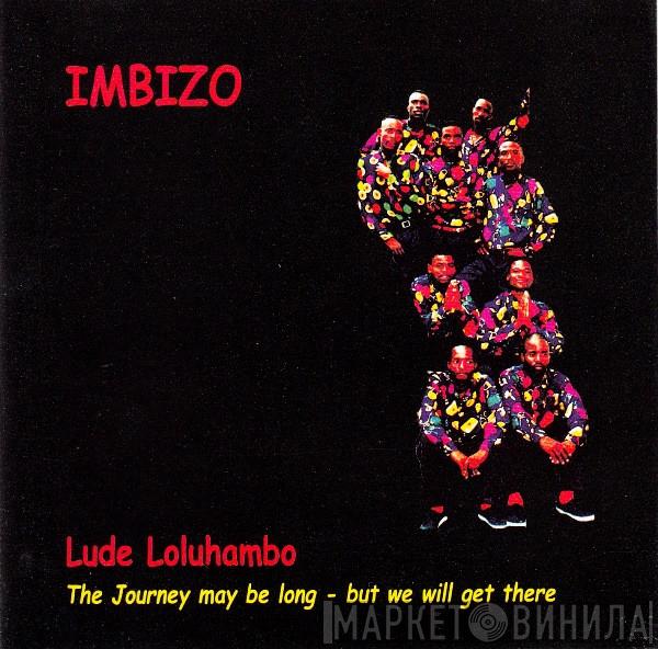 Imbizo - Lude Loluhambo: The Journey May Be Long - But We Will Get There