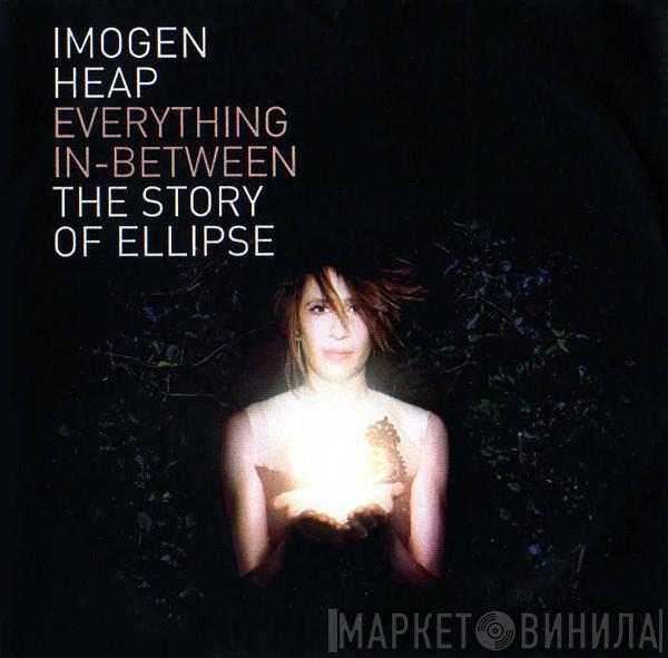 Imogen Heap - Everything In-Between: The Story Of Ellipse