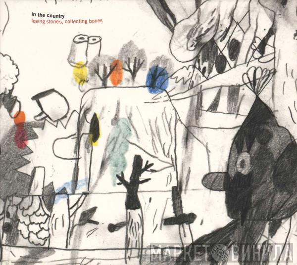 In The Country - Losing Stones, Collecting Bones