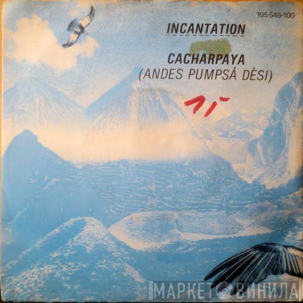  Incantation   - Cacharpaya (Andes Pumpsá Dèsi)