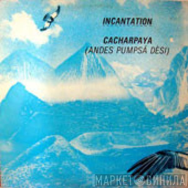 Incantation  - Cacharpaya (Andes Pumpsá Dèsi)