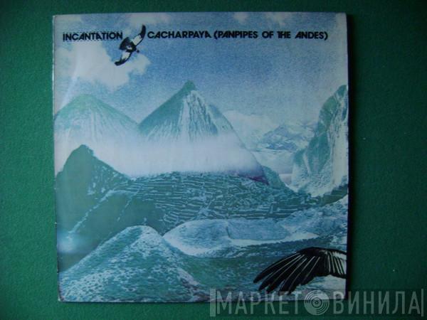  Incantation   - Cacharpaya (Panpipes Of The Andes)