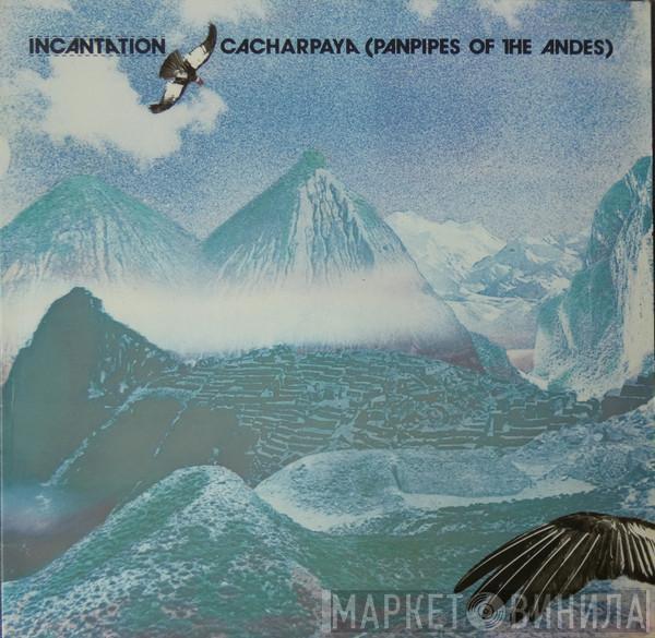  Incantation   - Cacharpaya (Panpipes Of The Andes)