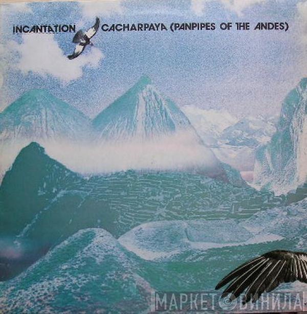  Incantation   - Cacharpaya (Panpipes Of The Andes)