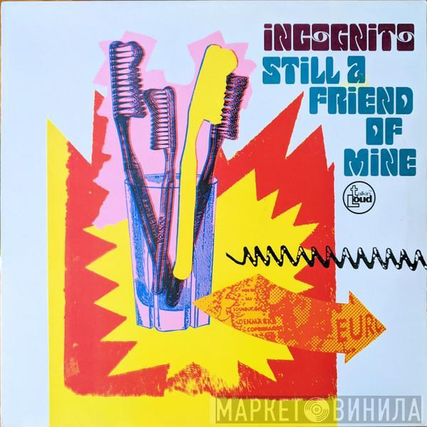  Incognito  - Still A Friend Of Mine