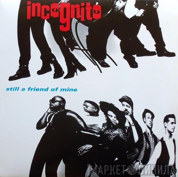  Incognito  - Still A Friend Of Mine
