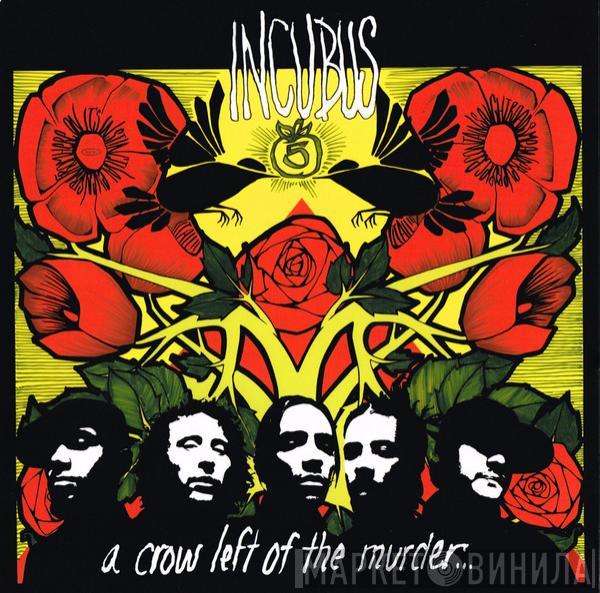 Incubus  - A Crow Left Of The Murder...