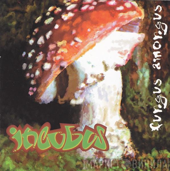  Incubus   - Fungus Amongus