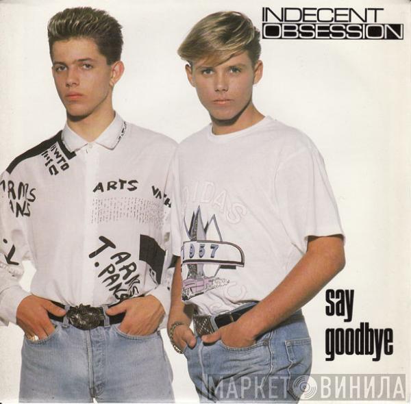  Indecent Obsession  - Say Goodbye