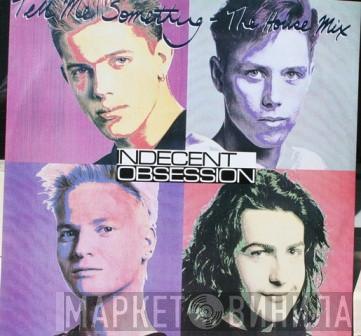 Indecent Obsession  - Tell Me Something