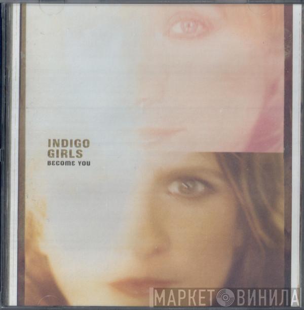  Indigo Girls  - Become You
