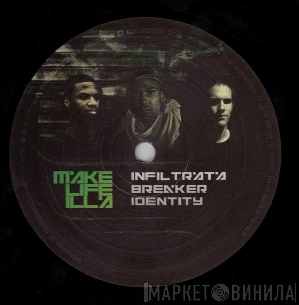 Infiltrata, Breaker, Identity  - Make Life Illa