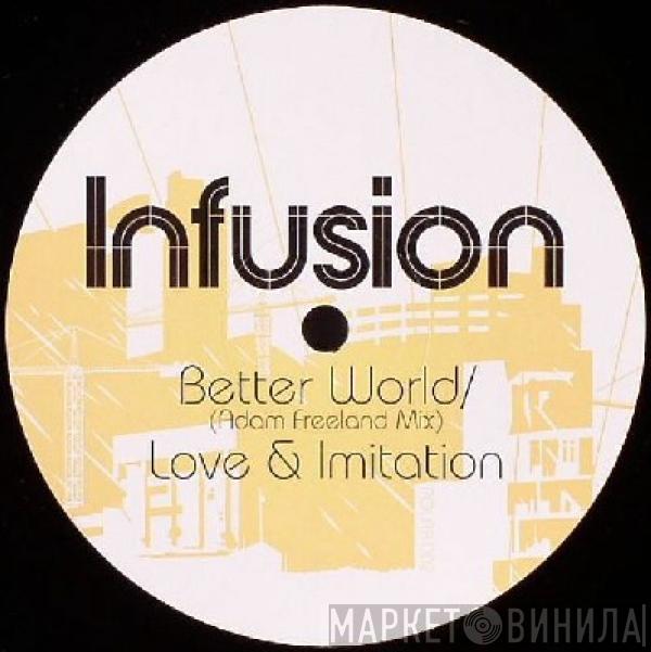  Infusion  - Better World (Adam Freeland Remix) / Love & Imitation