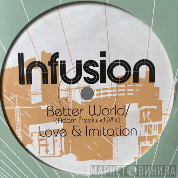 Infusion - Better World (Adam Freeland Remix) / Love & Imitation