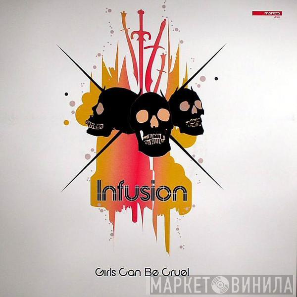 Infusion - Girls Can Be Cruel
