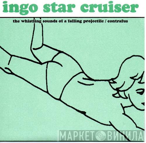 Ingo Star Cruiser - The Whistling Sounds Of A Falling Projectile / Contrafus