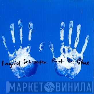 Ingrid Schroeder - Paint You Blue