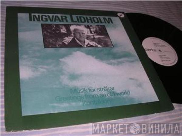 Ingvar Lidholm - Musik För Stråkar / Greetings From An Old World / Kontakion