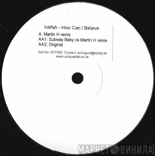  Inkfish  - How Can I Believe