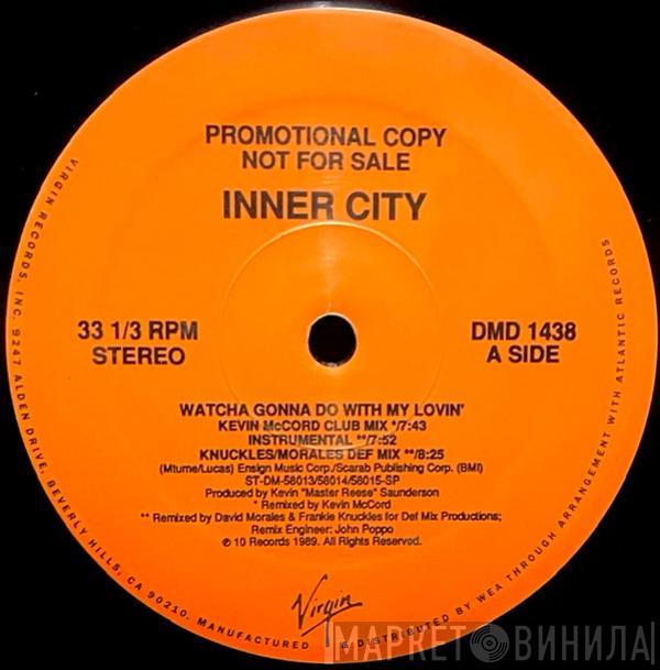  Inner City  - Watcha Gonna Do With My Lovin'