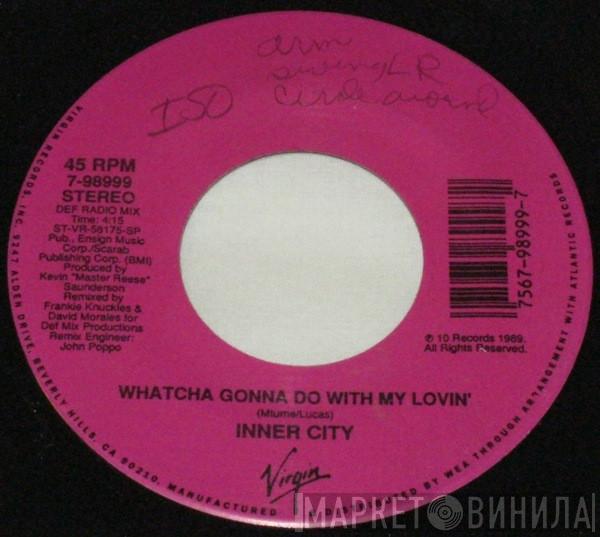  Inner City  - Whatcha Gonna Do With My Lovin'