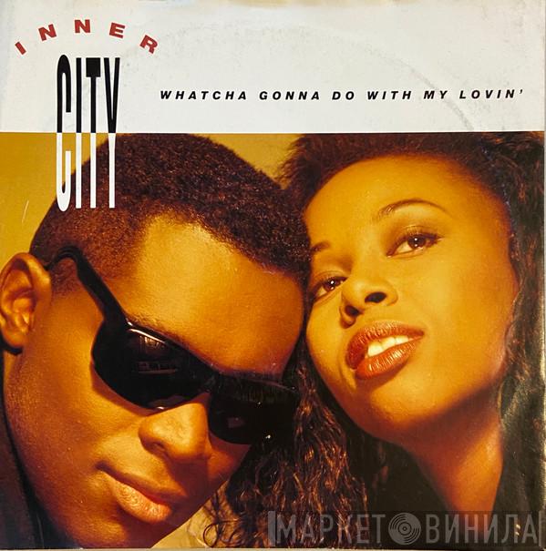 Inner City - Whatcha Gonna Do With My Lovin'