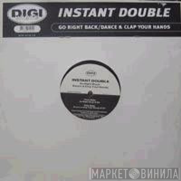 Instant Double - Go Right Back / Dance & Clap Your Hands