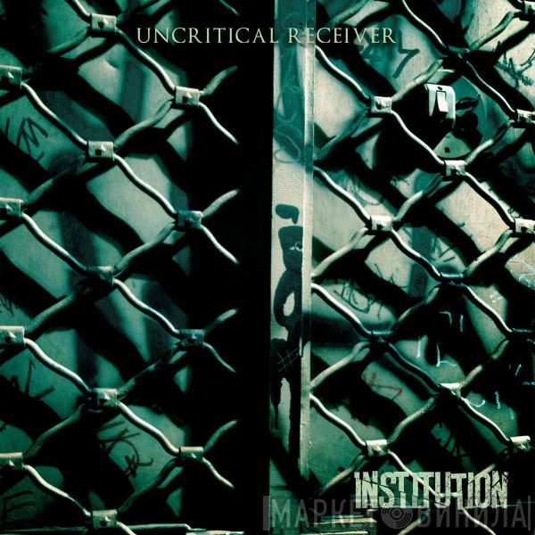 Institution  - Uncritical Receiver