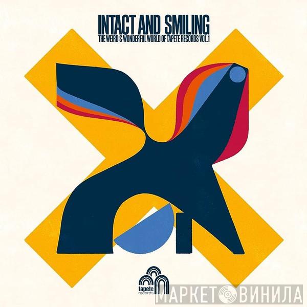  - Intact And Smiling:  The Weird & Wonderful World Of Tapete Records Vol.1