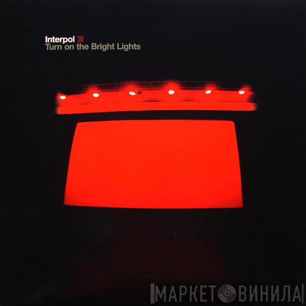 Interpol - Turn On The Bright Lights