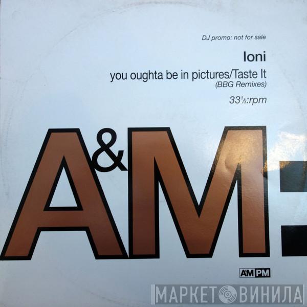 Ioni  - You Oughta Be In Pictures/Taste It (BBG Remixes)