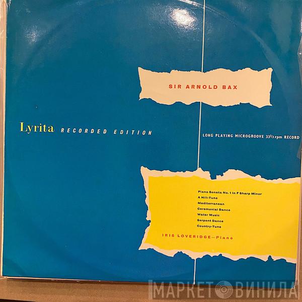 Iris Loveridge - Sir Arnold Bax, Lyrita Recorded Edition, Piano Sonata No. 1 in F Sharp Minor, A Hill-Tune, Mediterranean, Ceremonial Dance, Water Music, Serpent Dance, Country-Tune
