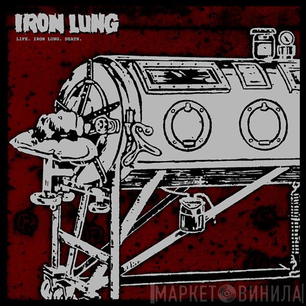  Iron Lung  - Life.  Iron Lung.  Death.