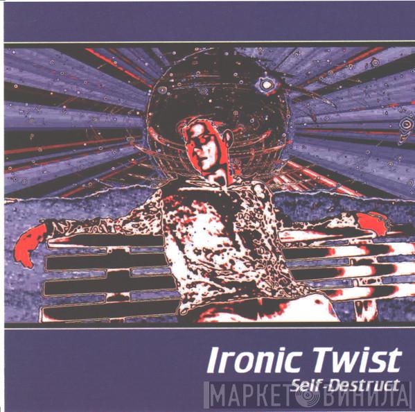 Ironic Twist  - Self-Destruct