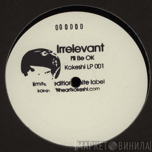 Irrelevant  - I'll Be OK
