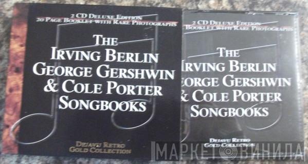 Irving Berlin, Cole Porter, George Gershwin - The Irving Berlin, George Gershwin & Cole Porter Songbooks