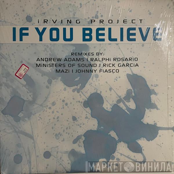 Irving Project - If You Believe
