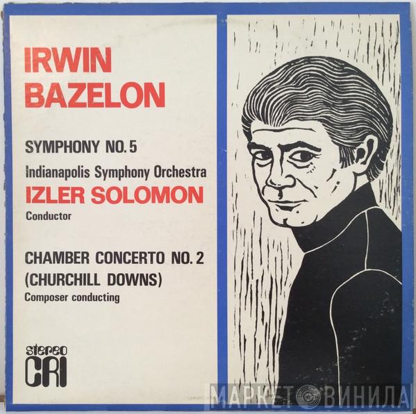 Irwin Bazelon, Indianapolis Symphony Orchestra, Izler Solomon - Symphony No. 5 / Chamber Concerto No. 2 (Churchill Downs)