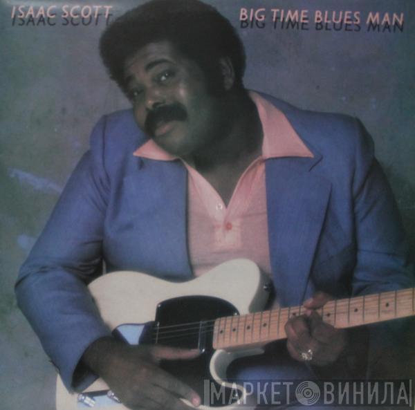 Isaac Scott - Big Time Blues Man
