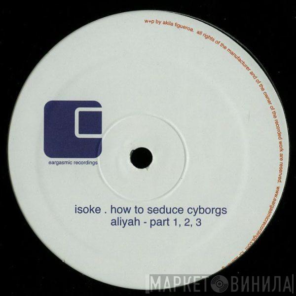Isoke - How To Seduce Cyborgs