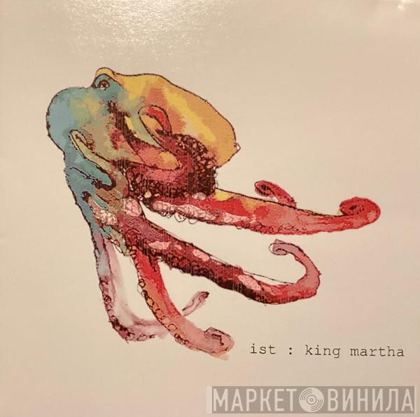 Ist  - King Martha