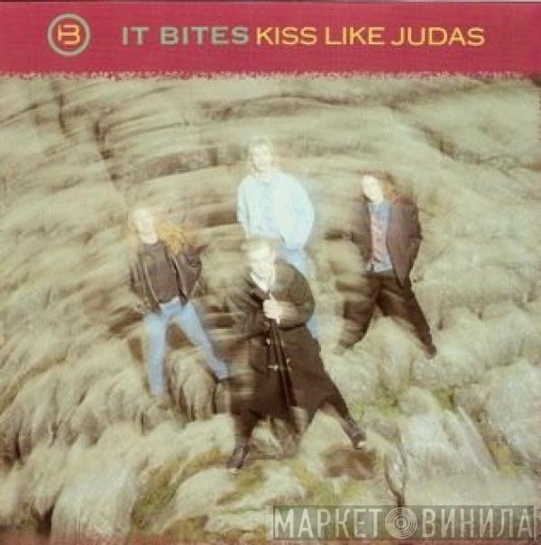  It Bites  - Kiss Like Judas