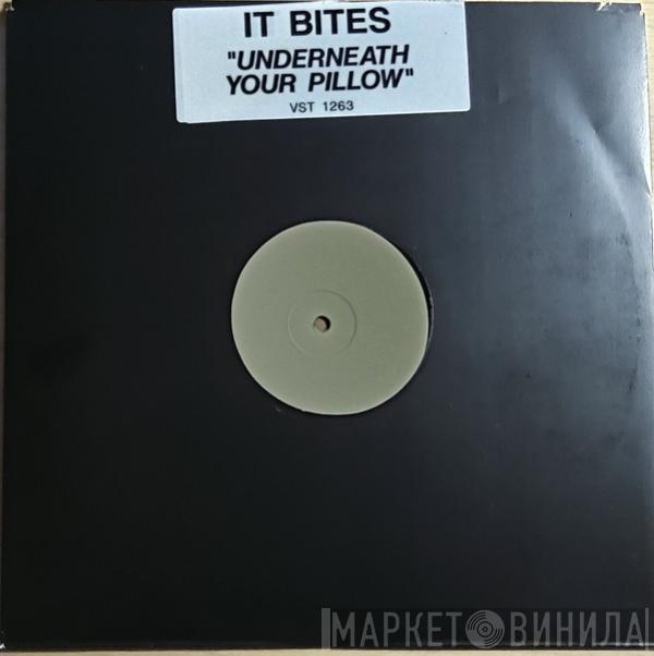  It Bites  - Underneath Your Pillow