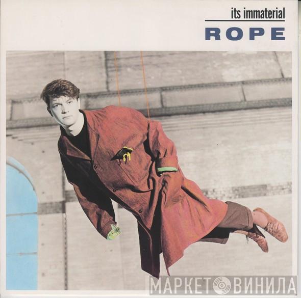 It's Immaterial - Rope
