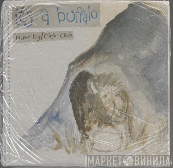 Its A Buffalo - Broken Toy / Climb Climb