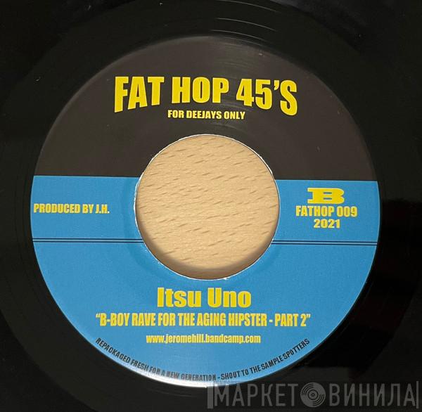 Itsu Uno - B-Boy Rave For The Ageing Hipster Parts 1 & 2