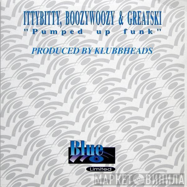 Itty Bitty, Boozy Woozy & Greatski - Pumped Up Funk