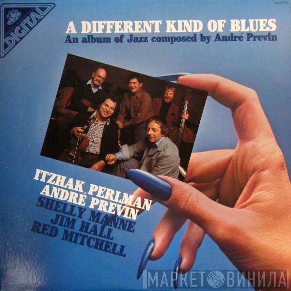 Itzhak Perlman, André Previn, Shelly Manne, Jim Hall, Red Mitchell - A Different Kind Of Blues (An Album Of Jazz Composed By André Previn)