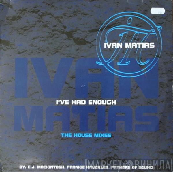  Ivan Matias  - I've Had Enough (The House Mixes)